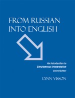 From Russian Into English: An Introduction to Simultaneous Interpretation - Lynn Visson