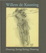 Willem de Kooning : Drawing Seeing/Seeing Drawing - Klaus Kertess, Willem De Kooning