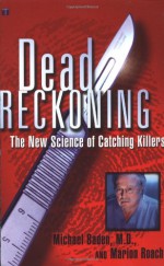 Dead Reckoning: The New Science of Catching Killers - Marion Roach, Michael Baden