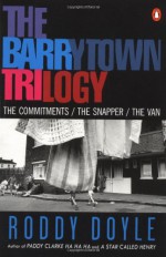 The Barrytown Trilogy: The Commitments / The Snapper / The Van - Roddy Doyle