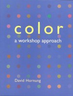 Color: A Workshop Approach - David Hornung