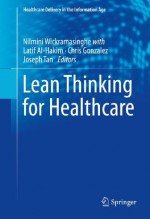 Lean Thinking for Healthcare (Healthcare Delivery in the Information Age) - Nilmini Wickramasinghe, Latif Al-hakim, Chris Gonzalez, Joseph Tan