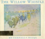 The Willow Whistle - Cornelia Meigs, E. Boyd Smith