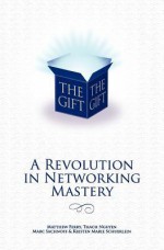 The Gift - A Revolution in Networking Mastery - Matthew Ferry, Kristen Marie Schuerlein, Thach N. Nguyen, Marc J. Sachnoff