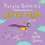 Purple Ronnie's Reasons Why You're a Super Mum - Giles Andreae