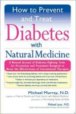 How to Prevent and Treat Diabetes with Natural Medicine - Michael Murray, Michael Lyons