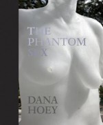 Dana Hoey: The Phantom Sex - Johanna Burton, Dana Hoey, Corinna Schaming