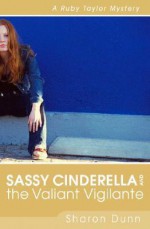 Sassy Cinderella and the Valiant Vigilante - Sharon Dunn