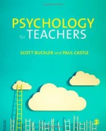 Psychology for Teachers - Scott Buckler, Paul Castle