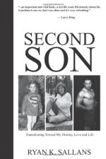 Second Son: Transitioning Toward My Destiny, Love and Life - Ryan Sallans, Sallans