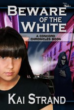 Beware of the White: A Concord Chronicles Book - Kai Strand