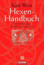 Hexen-Handbuch : eine vollständige Einführung in die Kunst - Kate West, Andrea Panster, Ralf Lay