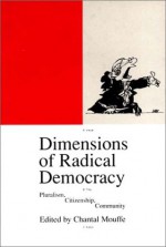 Dimensions of Radical Democracy: Pluralism, Citizenship, Community - Chantal Mouffe