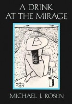 A Drink at the Mirage - Michael J. Rosen