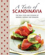 A Taste of Scandinavia: The Real Food and Cooking of Sweden, Norway and Denmark - Anna Mosesson, Janet Laurence, Judith H. Dern