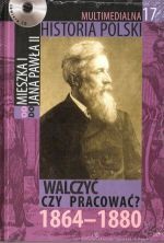 Multimedialna historia Polski - TOM 17 - Walczyć czy pracować 1864-1880 - Tadeusz Cegielski, Beata Janowska, Joanna Wasilewska-Dobkowska