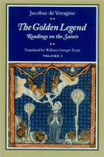 The Golden Legend: Readings on the Saints, Vol. 1 - Jacobus de Voragine, William Granger Ryan