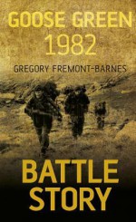 Battle Story: Goose Green 1982 - Gregory Fremont-Barnes