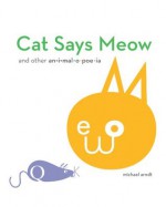 Cat Says Meow: And Other Animalopoeia - Michael Arndt