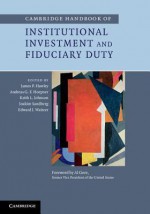 Cambridge Handbook of Institutional Investment and Fiduciary Duty - James P Hawley, Andreas Hoepner, Keith L Johnson, Joakim Sandberg, Edward J Waitzer