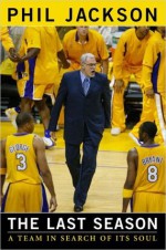 The Last Season: A Team in Search of Its Soul - Phil Jackson, Michael Arkush