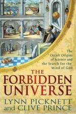 The Forbidden Universe: The Occult Origins of Science and the Search for the Mind of God - Lynn Picknett, Clive Prince