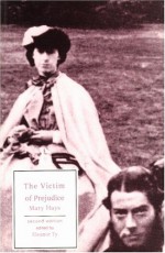 The Victim of Prejudice - Mary Hays, Eleanor Ty, Jean-Jacques Rousseau, Edward Moore, Mary Shelley