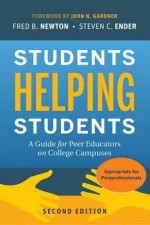 Students Helping Students: A Guide for Peer Educators on College Campuses - Fred B. Newton, Steven C. Ender, John N. Gardner