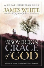 The Sovereign Grace of God - James R. White