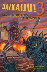 Daikaiju!3 Giant Monsters vs. the World - Robert Hood, Robin Pen, Nick Stathopoulos, Tessa Kum, Steven Savile, Tony Frazier, Michael Bogue, Kiel Stuart, Steven Cavanagh, Lee Battersby, Mikal Trimm, Leigh Blackmore, Nick Fox, John Heeder, Terry Dartnall, Richard A. Becker, Alys Sterling, Robbie Matthews