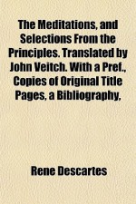 The Meditations and Selections from the Principles - René Descartes, John Veitch, Lucien Lévy-Bruhl