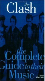 The Clash: The Complete Guide to Their Music - Tony Fletcher