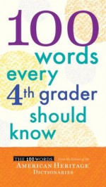 100 Words Every Fourth Grader Should Know - Editors of the American Heritage Dictionaries