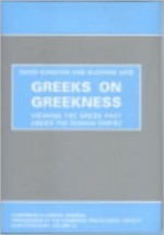 Greeks On Greekness: Viewing The Greek Past Under The Roman Empire - David Konstan