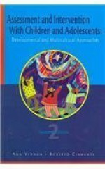 Assessment and Intervention With Children and Adolescents: Developmental and Cultural Approaches - Ann Vernon