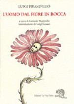 L'uomo dal fiore in bocca - Luigi Pirandello, Gerardo Mastrullo, Luigi Lunari