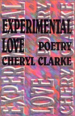 Experimental Love: Poetry - Cheryl Clarke