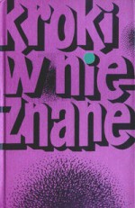 Kroki w nieznane. Almanach fantastyczno-naukowy 6 - James Blish, Bob Shaw, John Brunner, James Graham Ballard, Krzysztof Wiesław Malinowski, Konrad Fiałkowski, Daniel Keyes