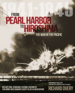 From Pearl Harbor to Hiroshima: The War in the Pacific 1941-1945 - Richard Overy, Dale A. Dye