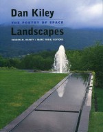 Dan Kiley: Landscapes The Poetry Of Space - Reuben M. Rainey