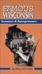 Famous Wisconsin: Inventors and Entrepreneurs (Famous Wisconsin) - Marv Balousek