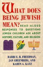 What Does Being Jewish Mean?: Read Aloud Responses To Questions Jewish Children Ask About History, Culture, And Religion - Jan Greenberg, Karen A. Katz