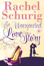 An Unexpected Love Story - Rachel Schurig