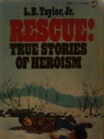 Rescue!: True Stories of Heroism - L.B. Taylor Jr., Michael Deas