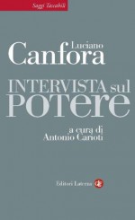 Intervista sul potere (Saggi Tascabili Laterza) (Italian Edition) - Luciano Canfora, Antonio Carioti