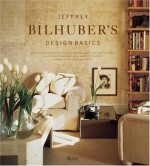 Jeffrey Bilhuber's Design Basics: Expert Solutions for Designing the House of Your Dreams - Jeffrey Bilhuber, Annette Tapert