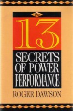 The 13 Secrets of Power Performance - Roger Dawson