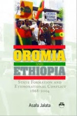 Oromia and Ethiopia: State Formation and Ethnonational Conflict, 1868-2004 - Asafa Jalata