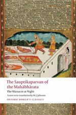 The Sauptikaparvan of the Mahabharata: The Massacre at Night - W.J. Johnson