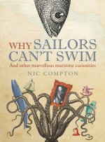 Why Sailors Can't Swim and Other Marvellous Maritime Curiosities - Nic Compton